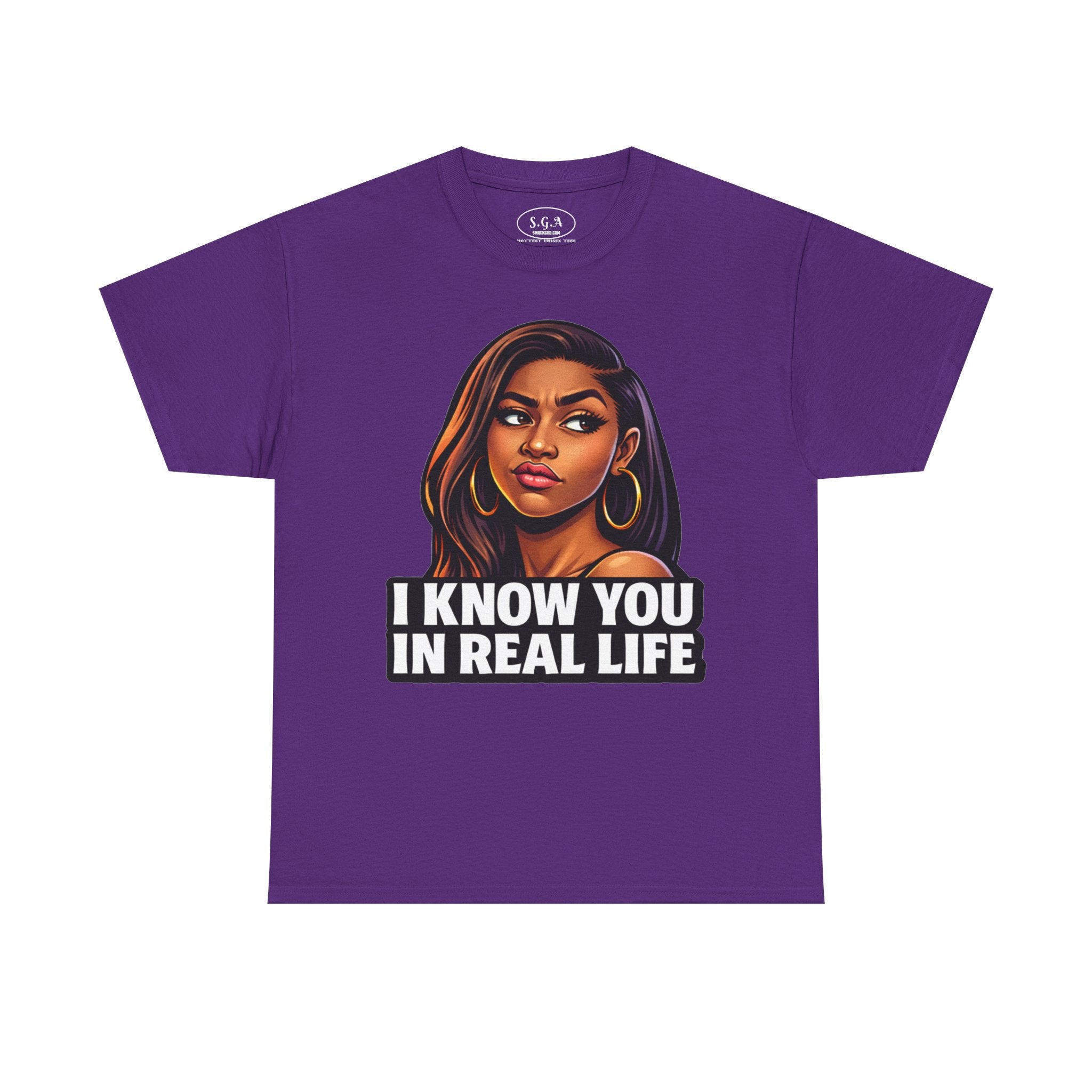 Smack God Apparel “I Know You In Real Life” Graphic T-Shirt – Sassy Urban Statement Tee | Funny Attitude Streetwear Shirt | Viral Graphic Tee
