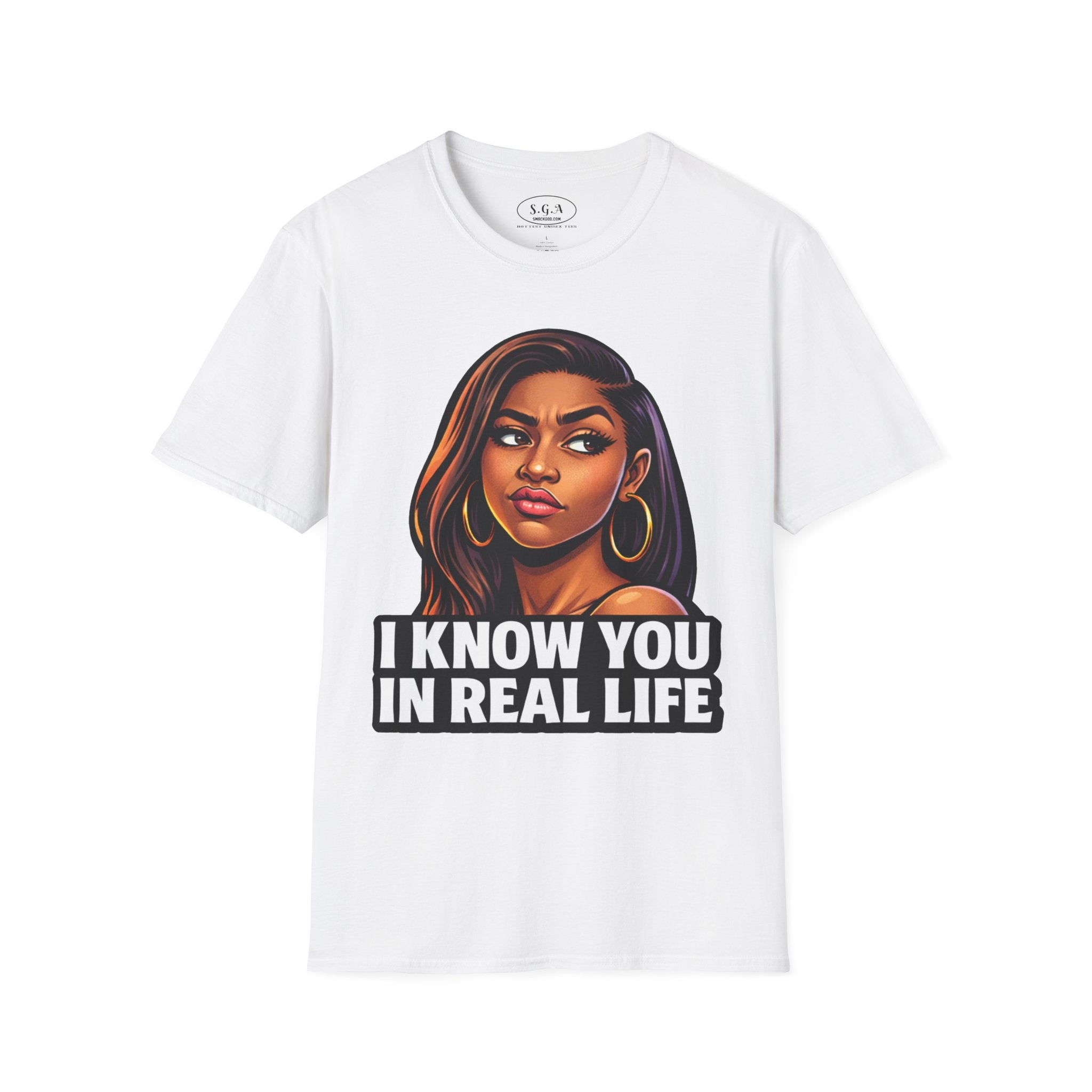 Smack God Apparel “I Know You In Real Life” Graphic T-Shirt – Sassy Urban Statement Tee | Funny Attitude Streetwear Shirt | Viral Graphic Tee