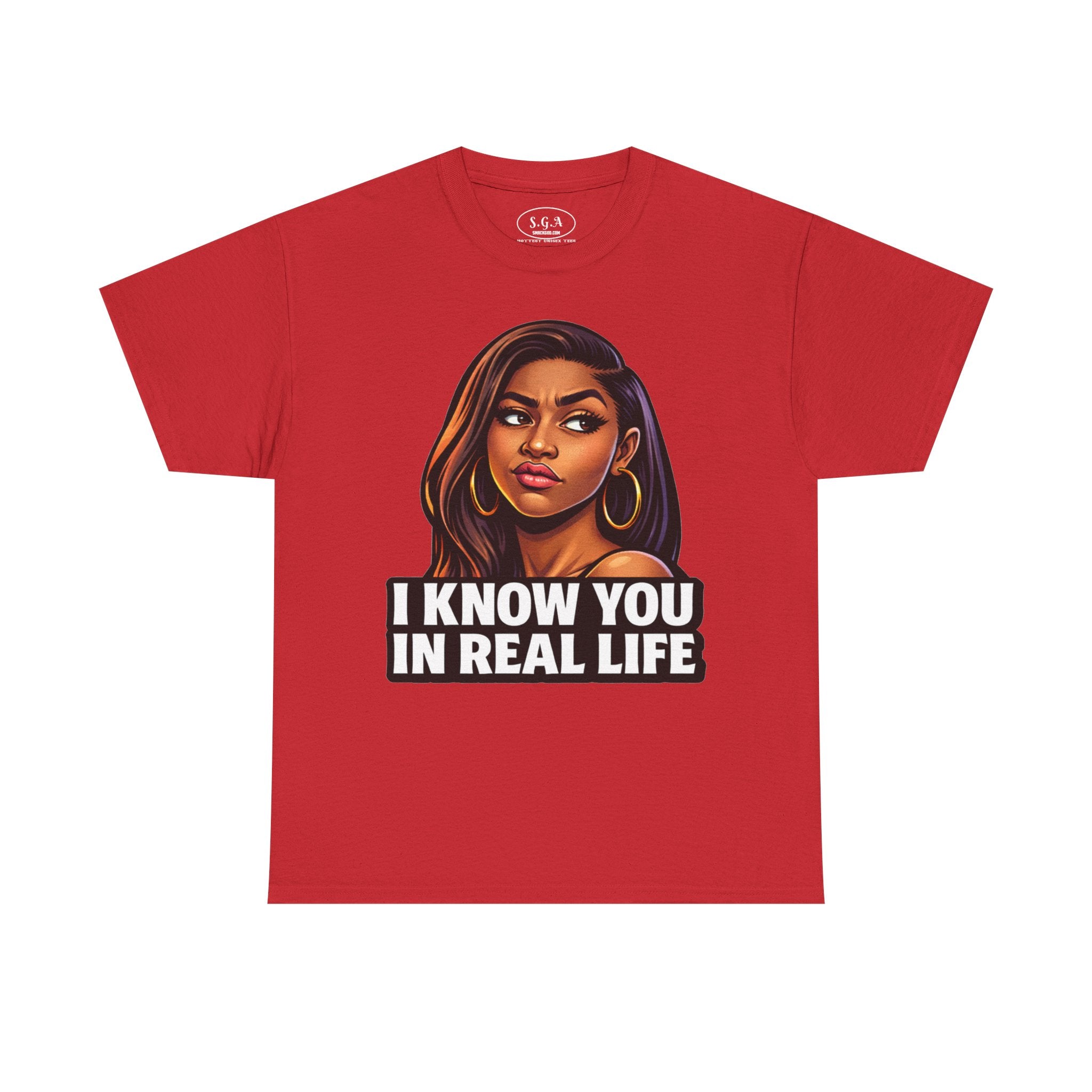 Smack God Apparel “I Know You In Real Life” Graphic T-Shirt – Sassy Urban Statement Tee | Funny Attitude Streetwear Shirt | Viral Graphic Tee