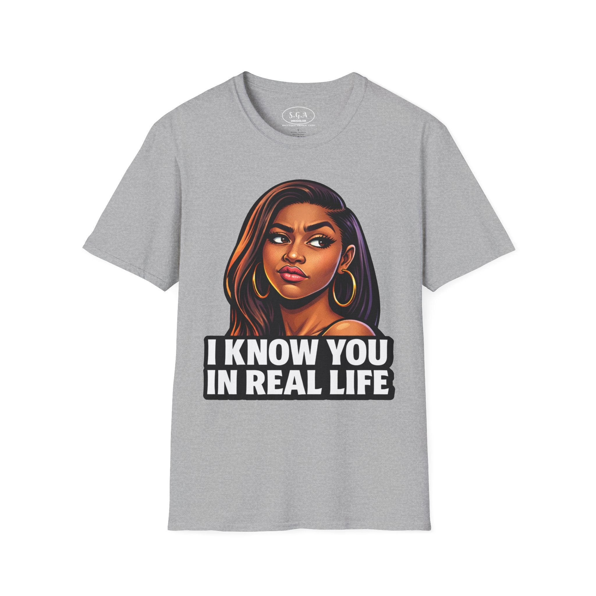 Smack God Apparel “I Know You In Real Life” Graphic T-Shirt – Sassy Urban Statement Tee | Funny Attitude Streetwear Shirt | Viral Graphic Tee