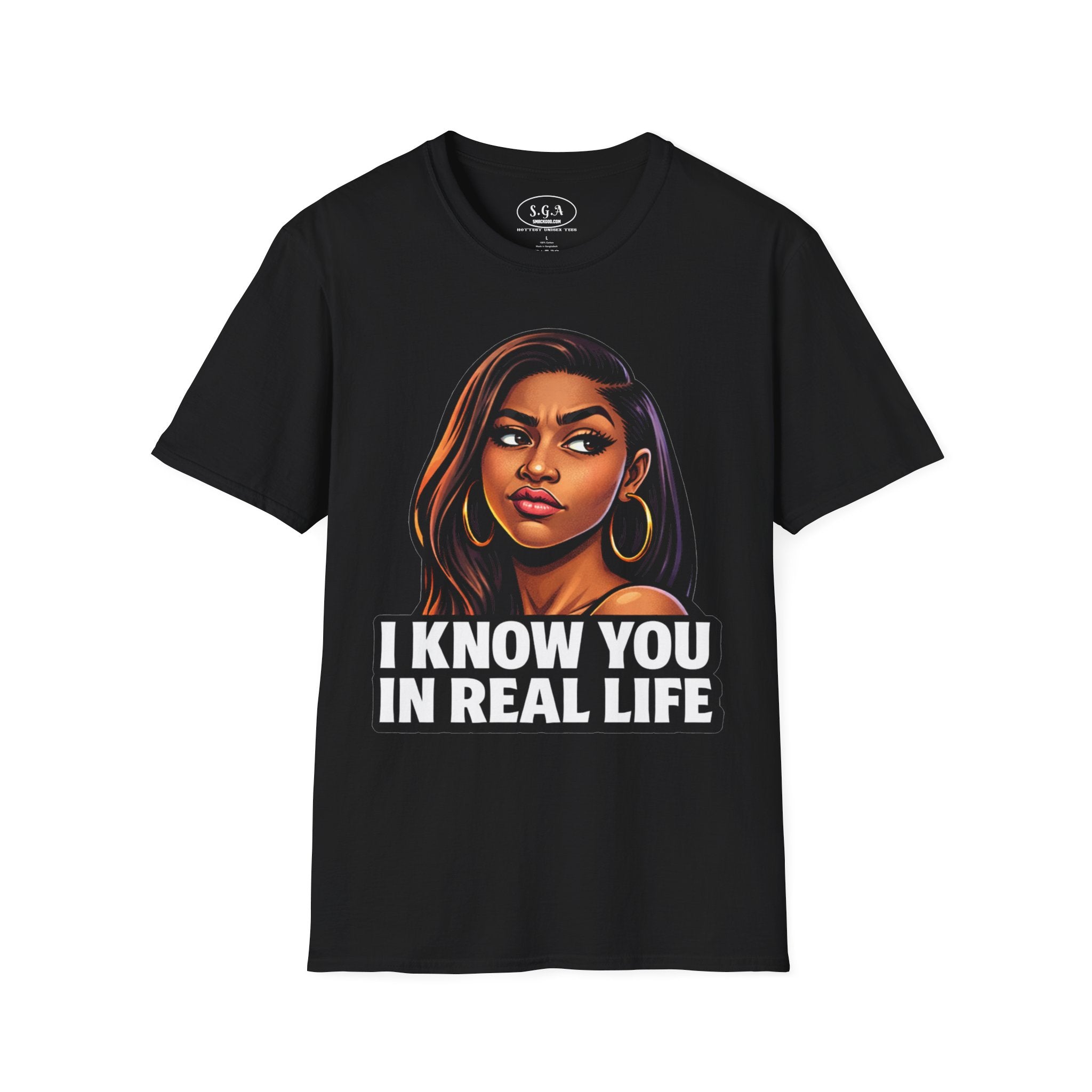 Smack God Apparel “I Know You In Real Life” Graphic T-Shirt – Sassy Urban Statement Tee | Funny Attitude Streetwear Shirt | Viral Graphic Tee