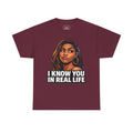 Smack God Apparel “I Know You In Real Life” Graphic T-Shirt – Sassy Urban Statement Tee | Funny Attitude Streetwear Shirt | Viral Graphic Tee