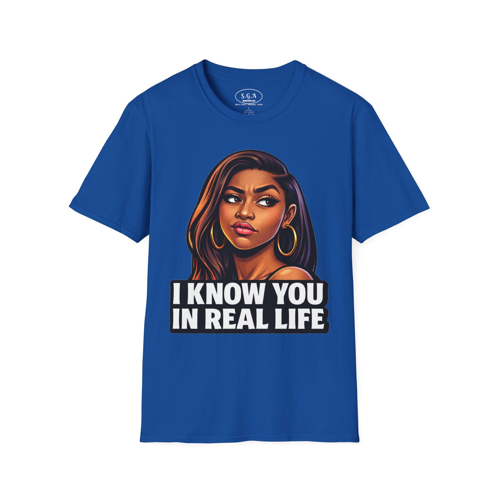 Smack God Apparel “I Know You In Real Life” Graphic T-Shirt – Sassy Urban Statement Tee | Funny Attitude Streetwear Shirt | Viral Graphic Tee