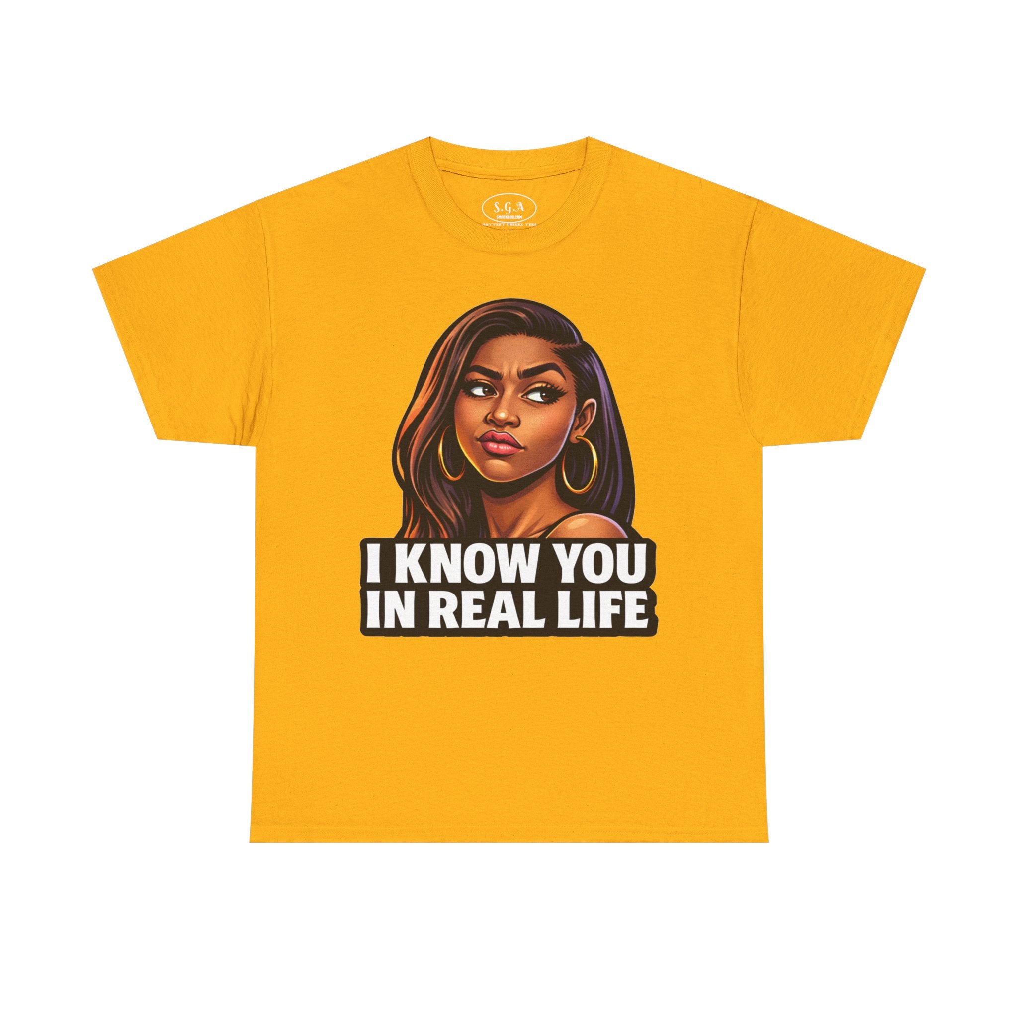 Smack God Apparel “I Know You In Real Life” Graphic T-Shirt – Sassy Urban Statement Tee | Funny Attitude Streetwear Shirt | Viral Graphic Tee