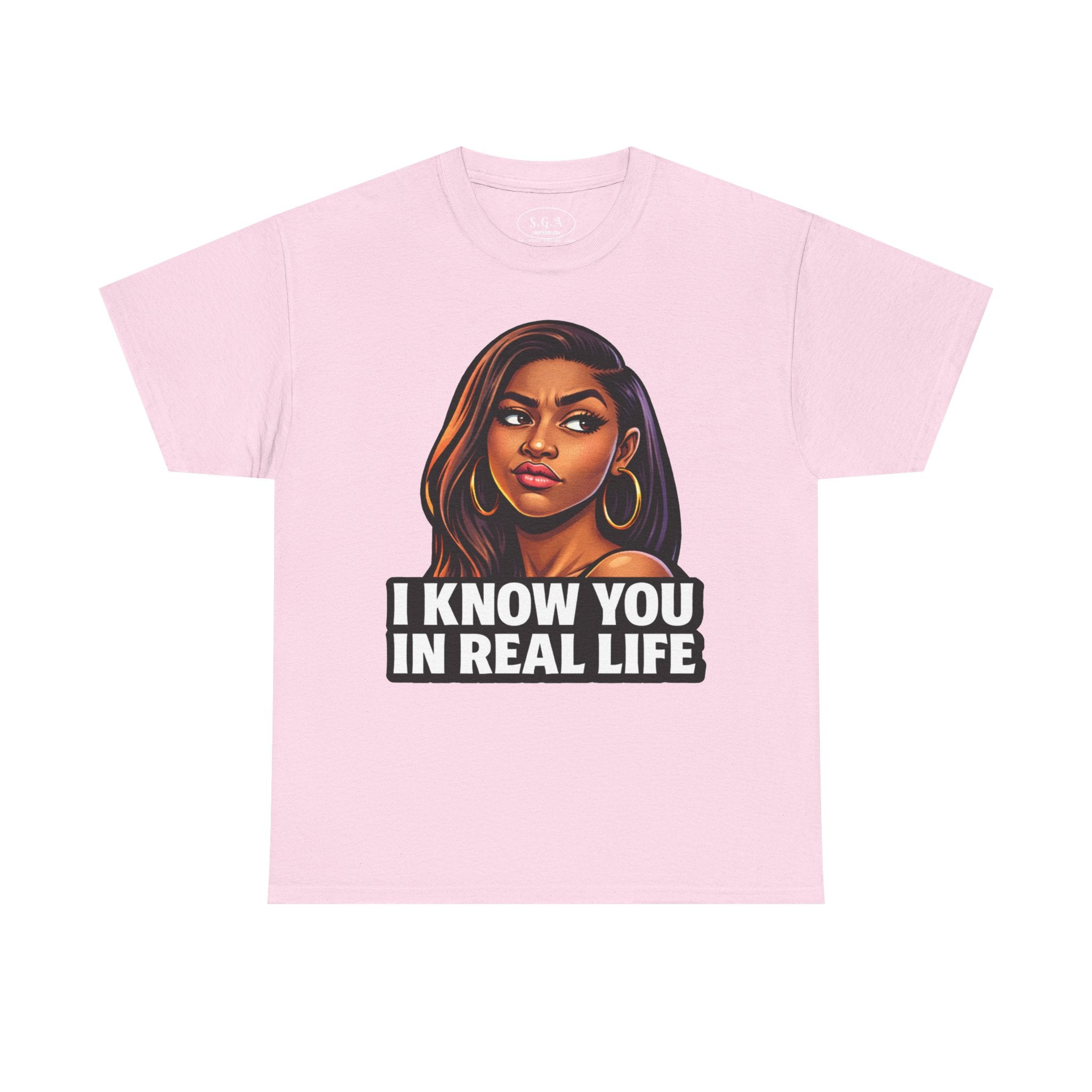 Smack God Apparel “I Know You In Real Life” Graphic T-Shirt – Sassy Urban Statement Tee | Funny Attitude Streetwear Shirt | Viral Graphic Tee